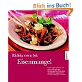 Richtig essen bei Eisenmangel: Eisenmangel erkennen und nat�rlich ausgleichen. Die Eisenspeicher f�llen ohne Tabletten mit vegetarischen und fleischhaltigen Gerichten.