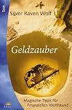 Geldzauber - Magische Tipps f&uuml;r finanziellen Wohlstand. - Silver Raven Wolf