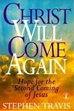 Christ will come again : hope for the second coming of Jesus