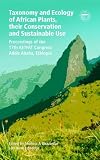 Taxonomy and ecology of African plants, their conservation and sustainable use : proceedings of the 17th AETFAT Congress, Addis Ababa, Ethiopia