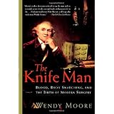 the knife man blood body snatching and the birth of modern surgery