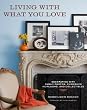 Living with What You Love: Decorating with Family Photos, Cherished Heirlooms, and Collectibles