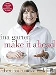 Make It Ahead: A Barefoot Contessa Co...