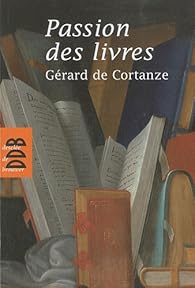 Passion Des Livres Gerard De Cortanze Babelio