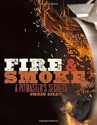 Fire and Smoke: A Pitmaster's Secrets