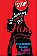 Stop Wondering If You`ll Ever Meet Him: A Revolutionary Approach for Putting the Date Back into Dating