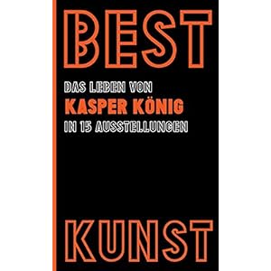 BEST KUNST: Das Leben von Kasper König in 15 Ausstellungen