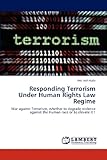 Responding Terrorism Under Human Rights Law Regime: War against Terrorism, whether to degrade violence against the Human r...