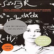 How the Universe Got Its Spots: Diary of a Finite Time in a Finite Space | [Janna Levin]