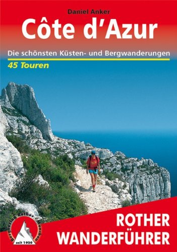 Produkt-Bild: Cote d'Azur: Die sch&ouml;nsten K&uuml;sten- und Bergwanderungen - 45 Touren: 44 ausgew&auml;hlte Wanderungen und ein Weitwanderweg in den See-Alpen, im Haut Pays ... Die sch&ouml;nsten K&uuml;sten- und Bergwanderungen