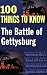 Battle of Gettysburg: 100 Things to Know