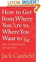 How to Get from Where You Are to Where You Want to Be: The 25 Principles of Success