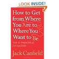 How to Get from Where You Are to Where You Want to Be: The 25 Principles of Success