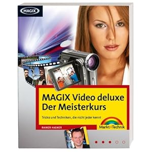 MAGIX Video deluxe - Der Meisterkurs - Workshops in  Farbe für Fortgeschrittene: Tricks u