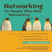 Networking for People Who Hate Networking: A Field Guide for Introverts, the Overwhelmed, and the Underconnected | [Devora Zack]