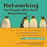 Networking for People Who Hate Networking: A Field Guide for Introverts, the Overwhelmed, and the Underconnected