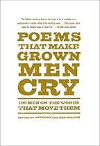 Poems That Make Grown Men Cry: 100 Men on the Words That Move Them Poems That Make Grown Men Cry: 100 Men on the Words That Move Them