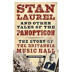 Stan Laurel and Other Stars of the Panopticon: The Story of the Britannia Music Hall