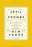 Trail of Crumbs: Hunger, Love, and the Search for Home
