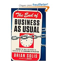 The End of Business As Usual: Rewire the Way You Work to Succeed in the Consumer Revolution