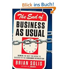 The End of Business As Usual: Rewire the Way You Work to Succeed in the Consumer Revolution
