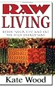 Raw Living: Detox Your Life and Eat the High Energy Way
