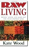 Books : Raw Living: Detox Your Life and Eat the High Energy Way
