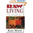 Raw Living: Detox Your Life and Eat the High Energy Way