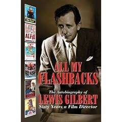 All My Flashbacks: The Autobiography of Lewis Gilbert Sixty Years a Film Director