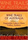 Wine Trails of Australia - The Aussie Wine Trail vol. 4: Nagambie Lakes, Clare Valley, Sydney