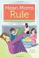 Mean moms rule : why doing the hard stuff now creates good kids later