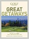 Golf Magazine Great Getaways: The Best of the Best Three- and Four-Day Golf Trips (Golf Magazine Great Getaways: The Best of the Best Three & Four Day)