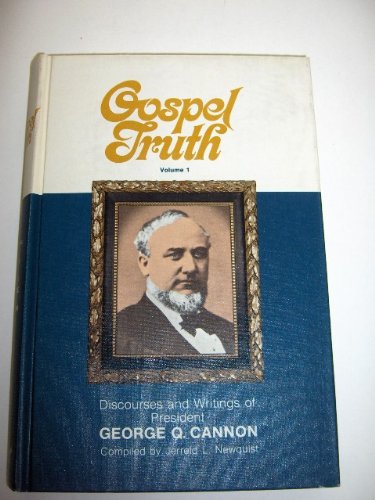 Gospel Truth; Discourses and Writings of President George Q. Cannon