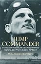 JUMP COMMANDER: In Combat with the 505th and 508th Parachute Infantry Regiments, 82ndAirborne Division in World War II