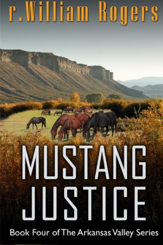 Mustang Justice (Arkansas Valley) (Volume 4), by r. William Rogers