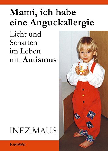 Mami, ich habe eine Anguckallergie: Licht und Schatten im Leben mit Autismus (German Edition)