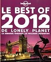 Le best of 2012 de lonely planet : Les dernières tendances, les meilleures destinations