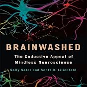 Brainwashed: The Seductive Appeal of Mindless Neuroscience | [Sally Satel, Scott O. Lilienfeld]
