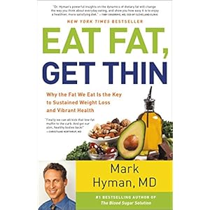Eat Fat, Get Thin: Why the Fat We Eat Is the Key to Sustained Weight Loss and Vibrant Health