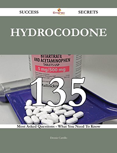 Hydrocodone 135 Success Secrets - 135 Most Asked Questions On Hydrocodone - What You Need To Know