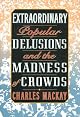 Extraordinary Popular Delusions & the Madness of Crowds