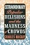 Extraordinary Popular Delusions and the Madness of Crowds Extraordinary Popular Delusions and the Madness of Crowds