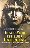 Unser Ende ist euer Untergang - Die Botschaft der Hopi an die Welt - Alexander Buschenreiter