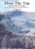 Over the top : (from under-the-bridge) : short biographies of ten remarkable men