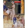 Textiles and Clothing, c.1150-1450 (Medieval Finds from Excavations in London) (Medieval Finds from Excavations in London)