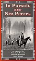 In Pursuit of the Nez Perces: The Nez Perce War of 1877