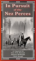 In Pursuit of the Nez Perces: The Nez Perce War of 1877