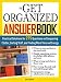 The Get Organized Answer Book: Practical Solutions for 275 Questions on Conquering Clutter, Sorting Stuff, and Finding More Time and Energy