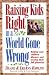 Book Raising Kids Right in a World Gone Wrong: Helping Your Children Discover and Develop Full Potential