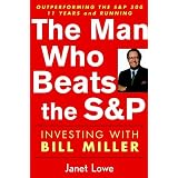 The Man Who Beats the S&P: Investing with Bill Miller